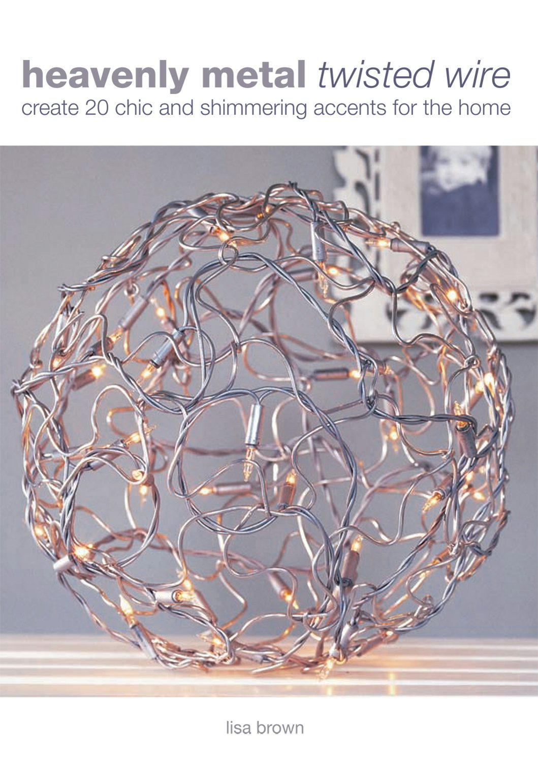 Book cover image for Heavenly Metal Twisted Wire ISBN: 9780715337004